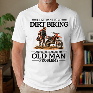 I Just Want To Go Dirt Biking - 4-TS2D-White