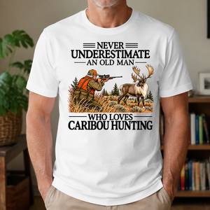 Never Underestimate An Old Man Caribou huntin - 4-TS2D-White