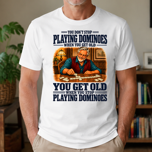 You Get Old When You Stop Playing Dominoes - 4-TS2D-White