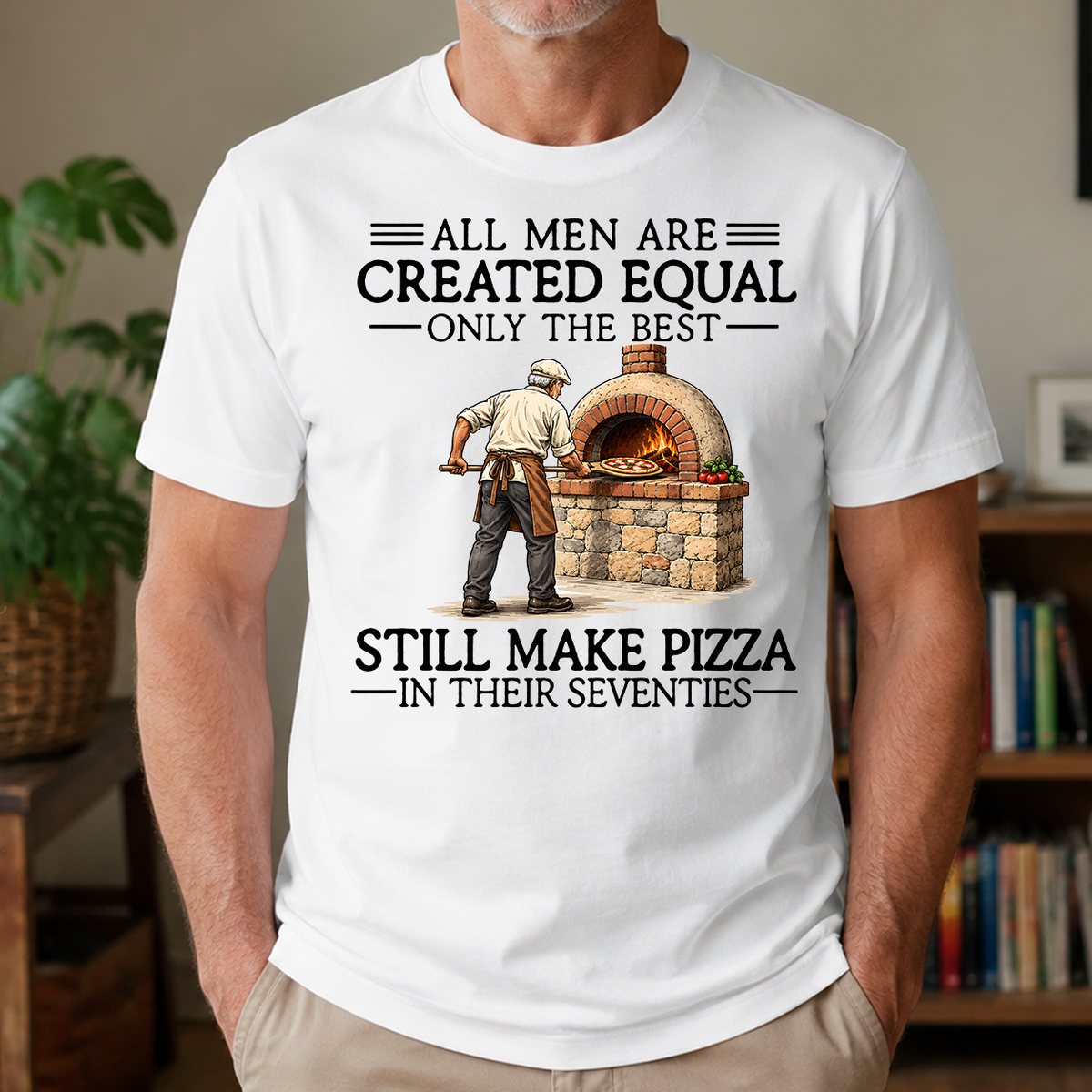 All Men Are Created Equal Only The Best Still Make Pizza 70s - 4-TS2D-White
