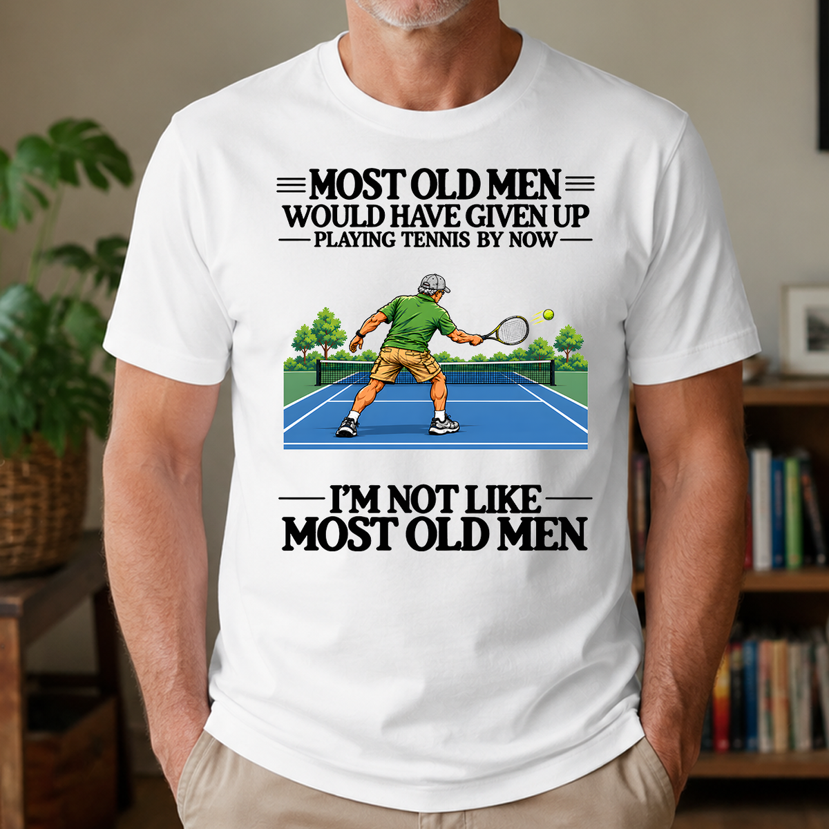 Most Old Man Would Have Given Up Playing Tennis - 4-TS2D-White
