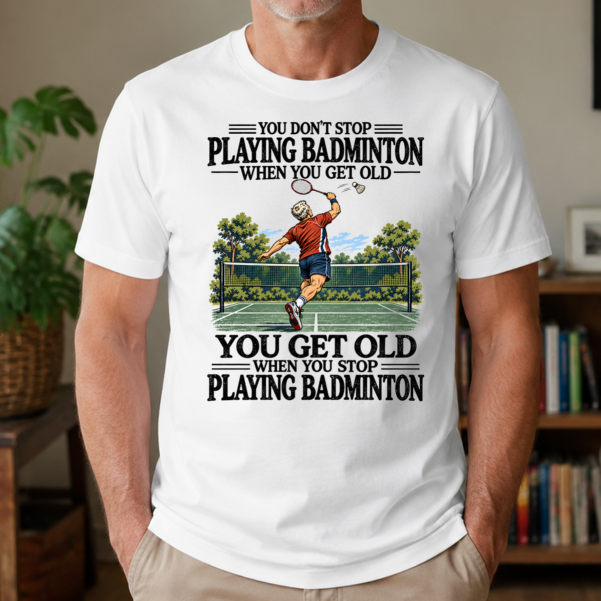 You Don't Stop Playing Badminton When You Get Old - 4-TS2D-White
