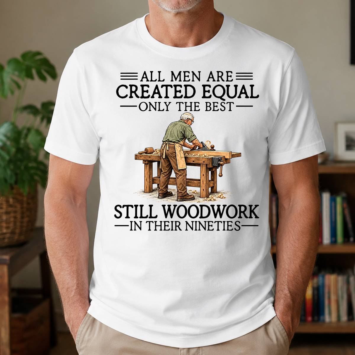 All Men Are Created Equal Only The Best Still Woodwork 90s - 4-TS2D-White