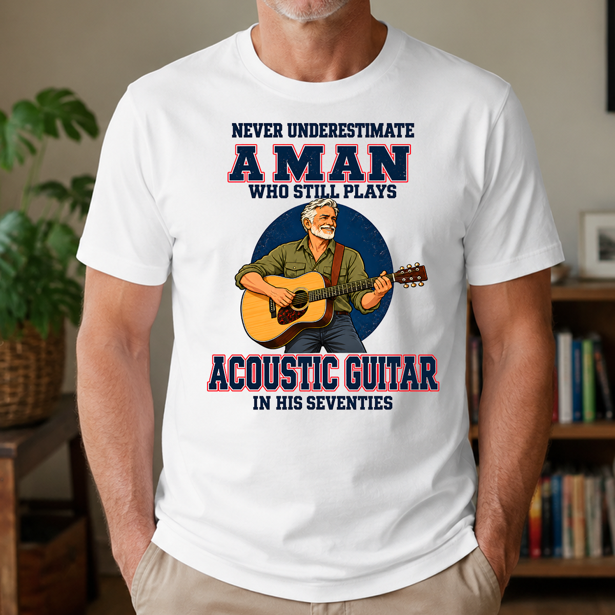 Never Underestimate A Man Still Plays Acoustic Guitar In His 70s - 4-TS2D-White