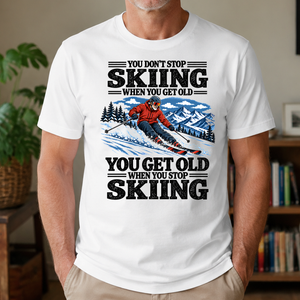 You Get Old When You Stop Skiing - 4-TS2D-White