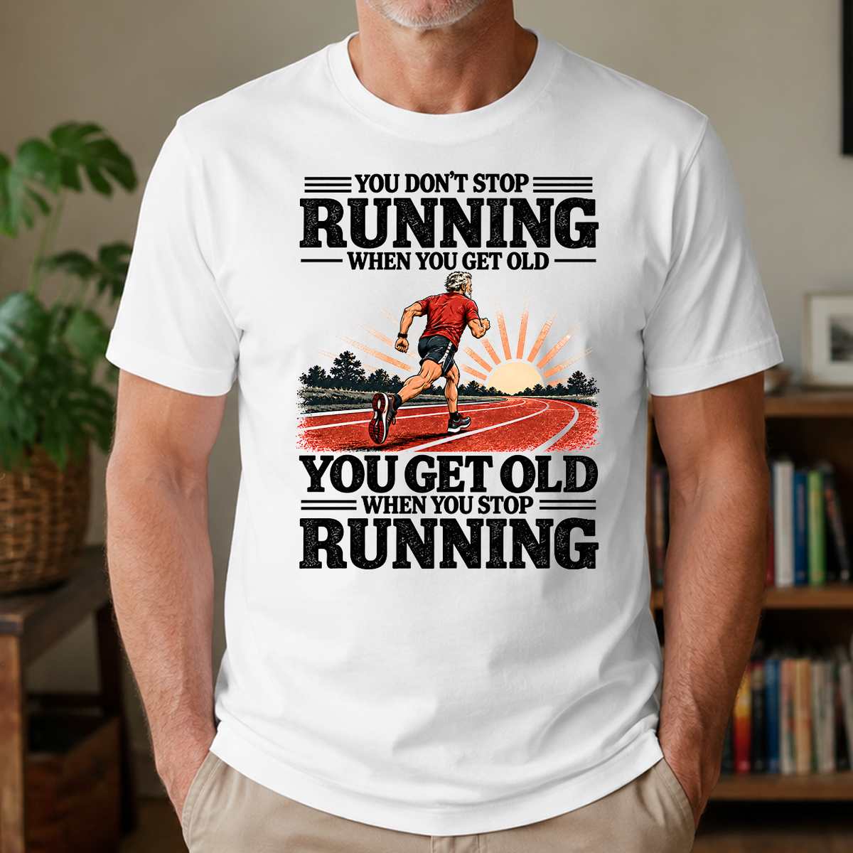 You Don't Stop Running When You Get Old - 4-TS2D-White