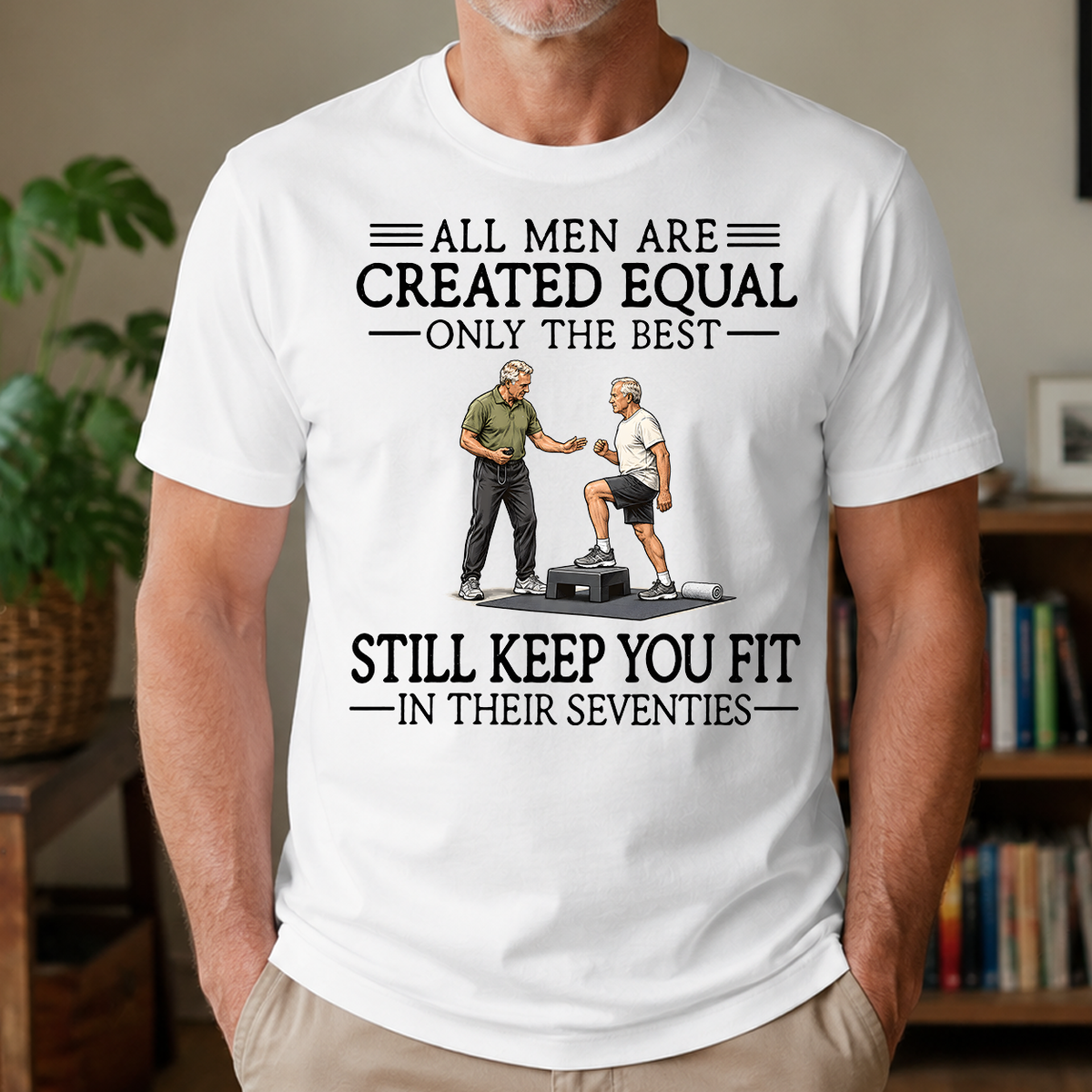 All Men Are Created Equal Only The Best Still Keep You Fit 70s - 4-TS2D-White