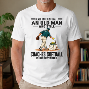 Never Underestimate An Old Man Coaches Softball In His 70s - 4-TS2D-White
