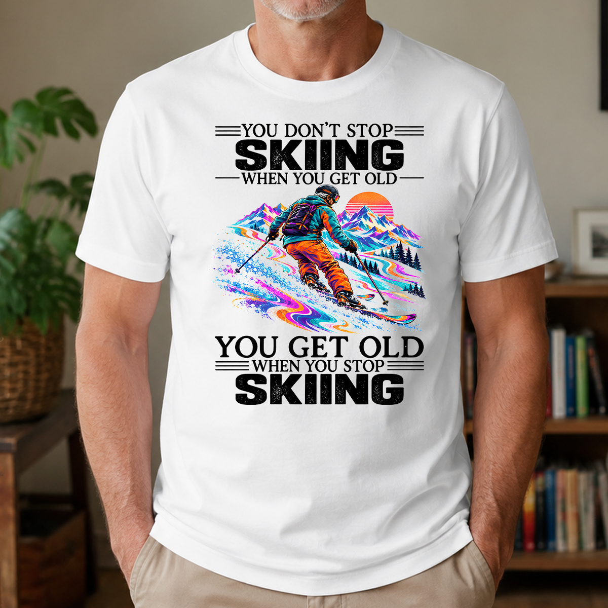Psychedelic You Get Old When You Stop Skiing - 4-TS2D-White