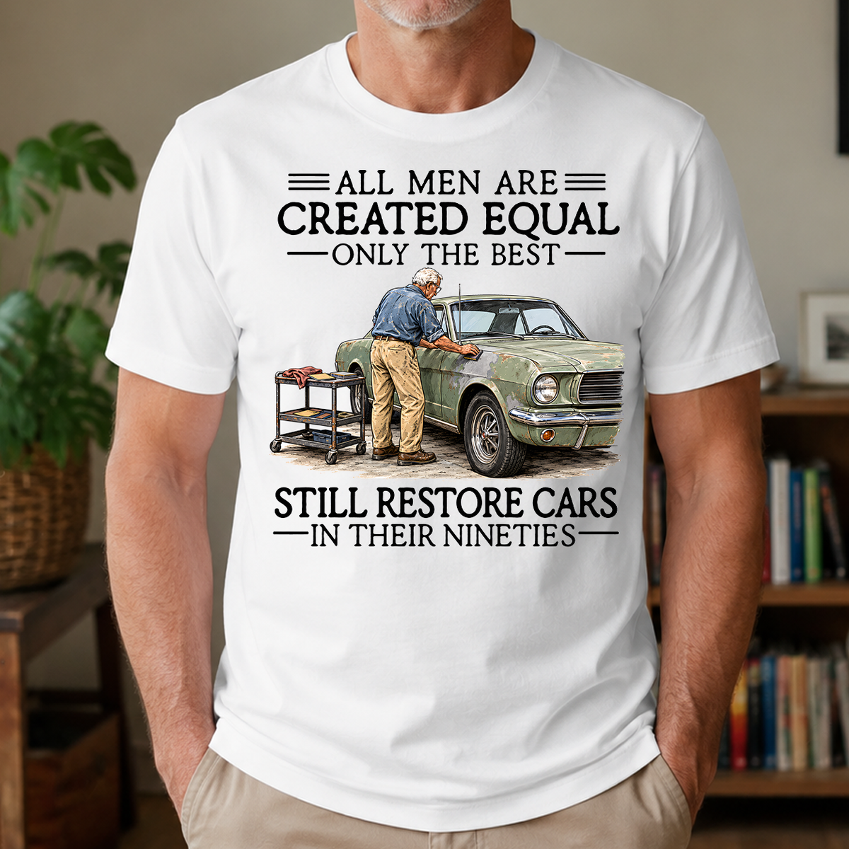 All Men Are Created Equal Only The Best Still Restore Cars 90s - 4-TS2D-White