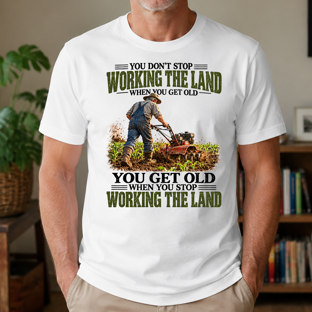 Working The Land You Get Old When You Stop - 4-TS2D-White