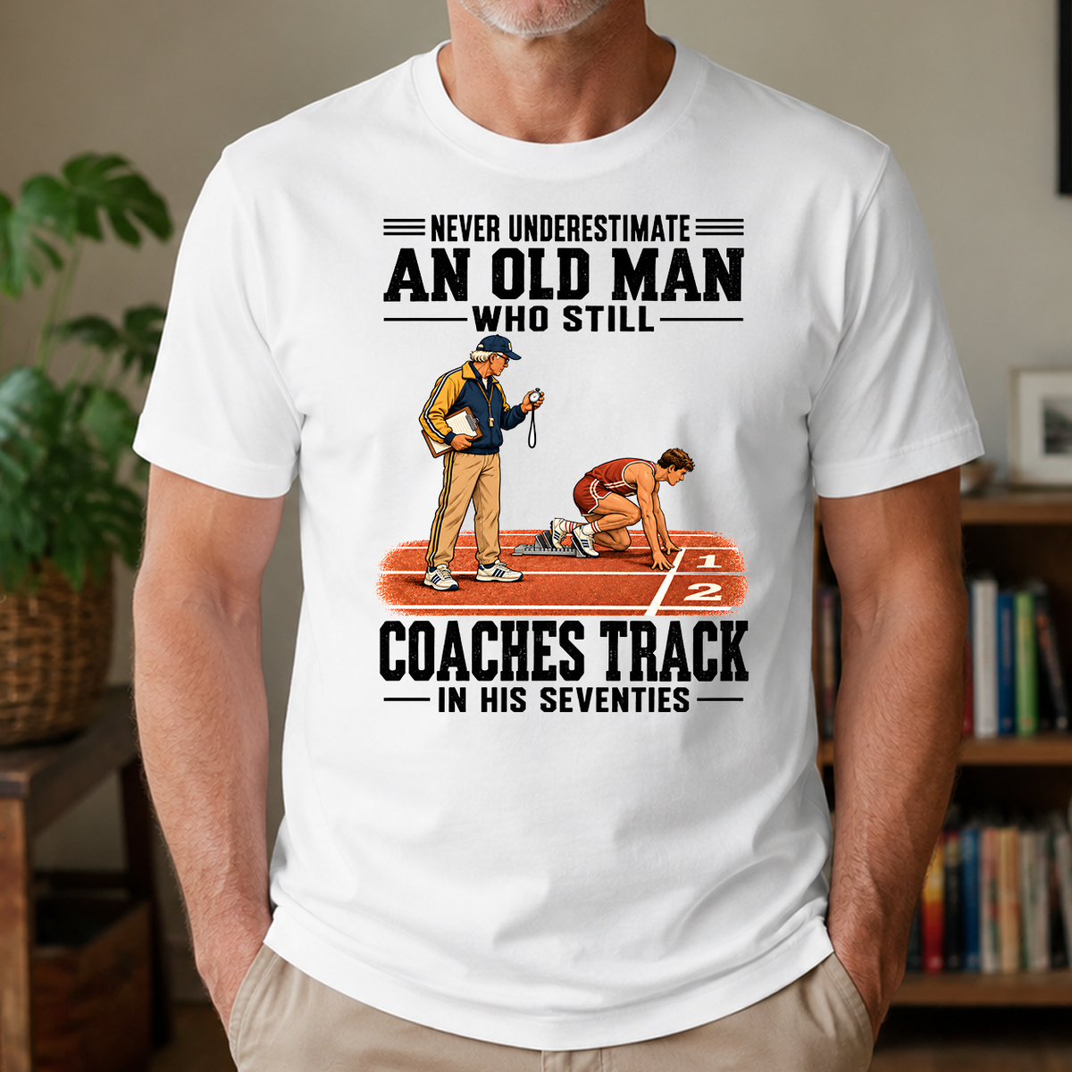 Never Underestimate An Old Man Coaches Track In His 70s - 4-TS2D-White