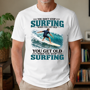 Surfing You Get Old When You Stop - 4-TS2D-White