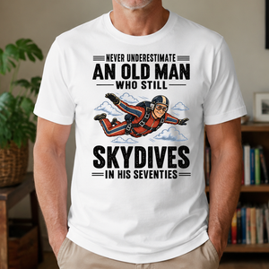 Never Underestimate An Old Man Skydives In His 70s - 4-TS2D-White