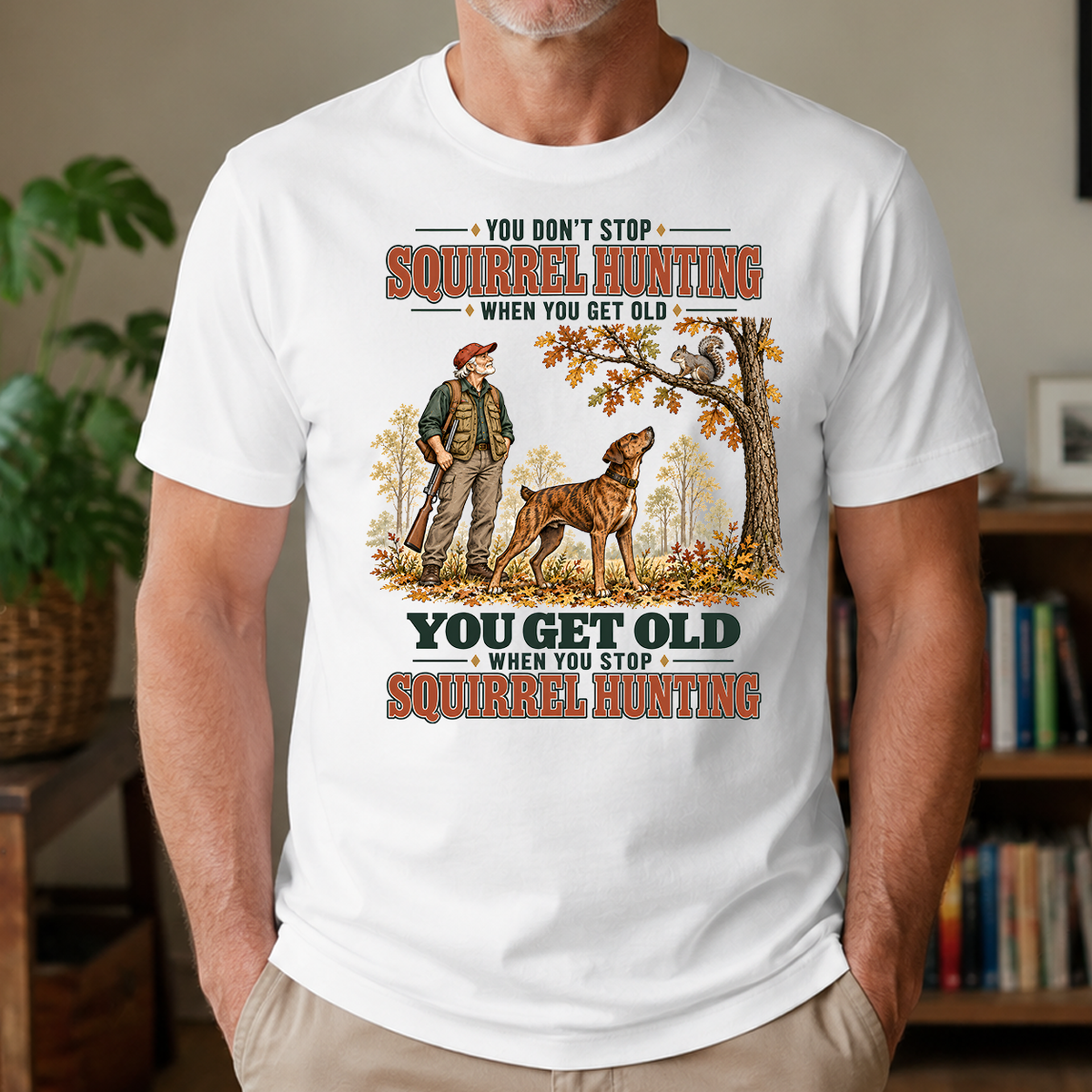 You Get Old When You Stop Squirrel Hunting With Mountain Cur - 4-TS2D-White