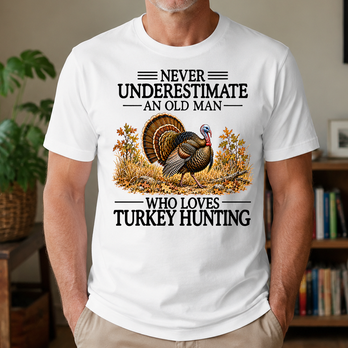 Never Underestimate An Old Man Who Loves Turkey Hunting - 4-TS2D-White