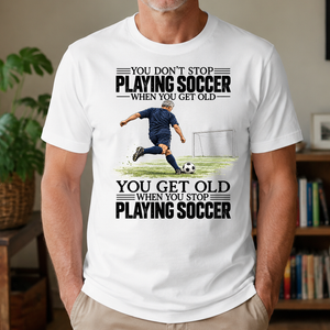 Vintage You Get Old When You Stop Playing Soccer - 4-TS2D-White