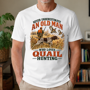 An Old Man Loves Quail Hunting - 4-TS2D-White