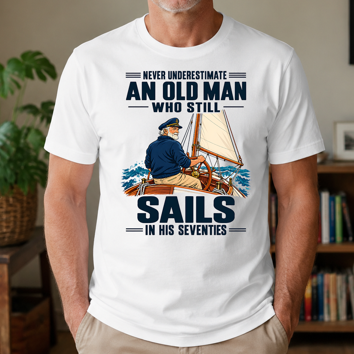 Never Underestimate An Old Man Sails In His 70s - 4-TS2D-White