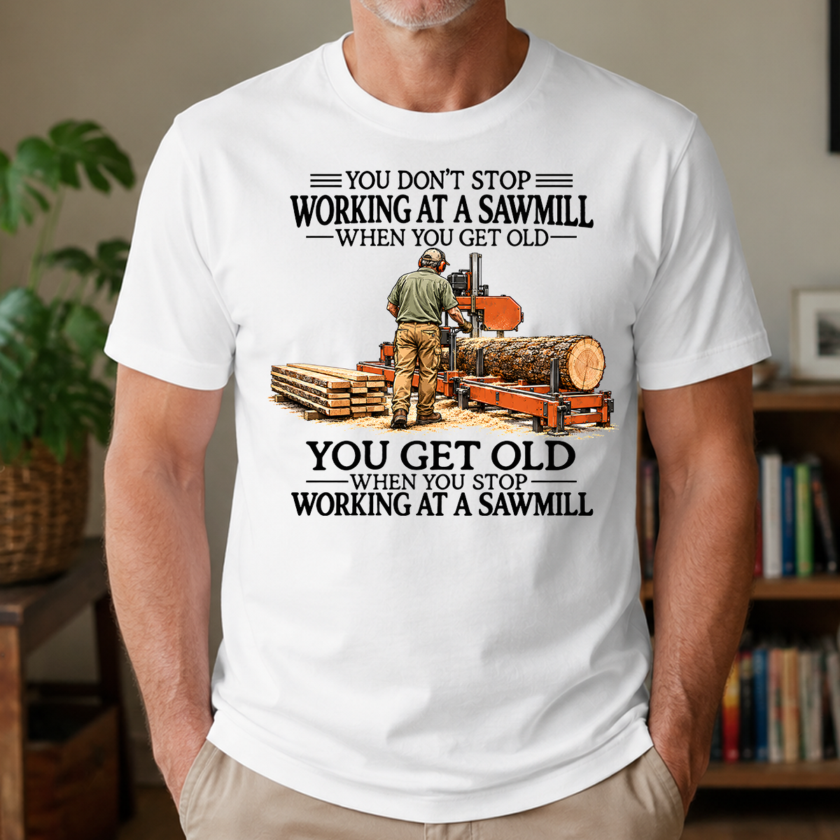 Don't Stop Working at a Sawmill - 4-TS2D-White