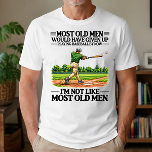 Most Old Man Would Have Given Up Playing Baseball - 4-TS2D-White