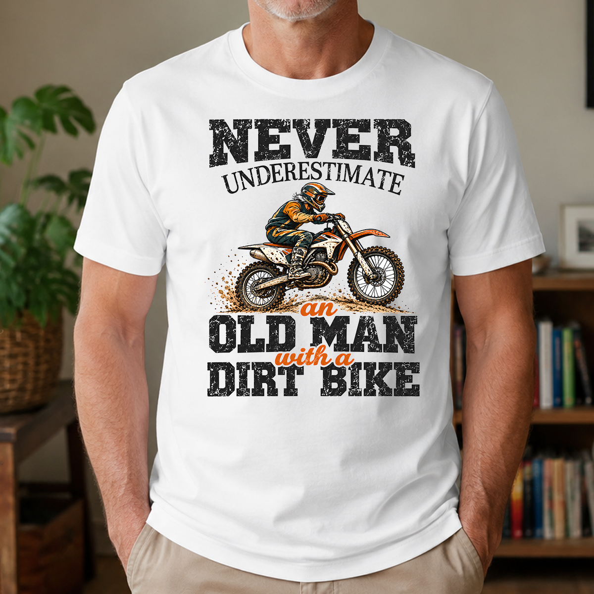 Never Underestimate An Old Man With A Dirt Bike - 4-TS2D-White