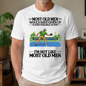 Most Old Man Would Have Given Up Playing Pickleball - 4-TS2D-White