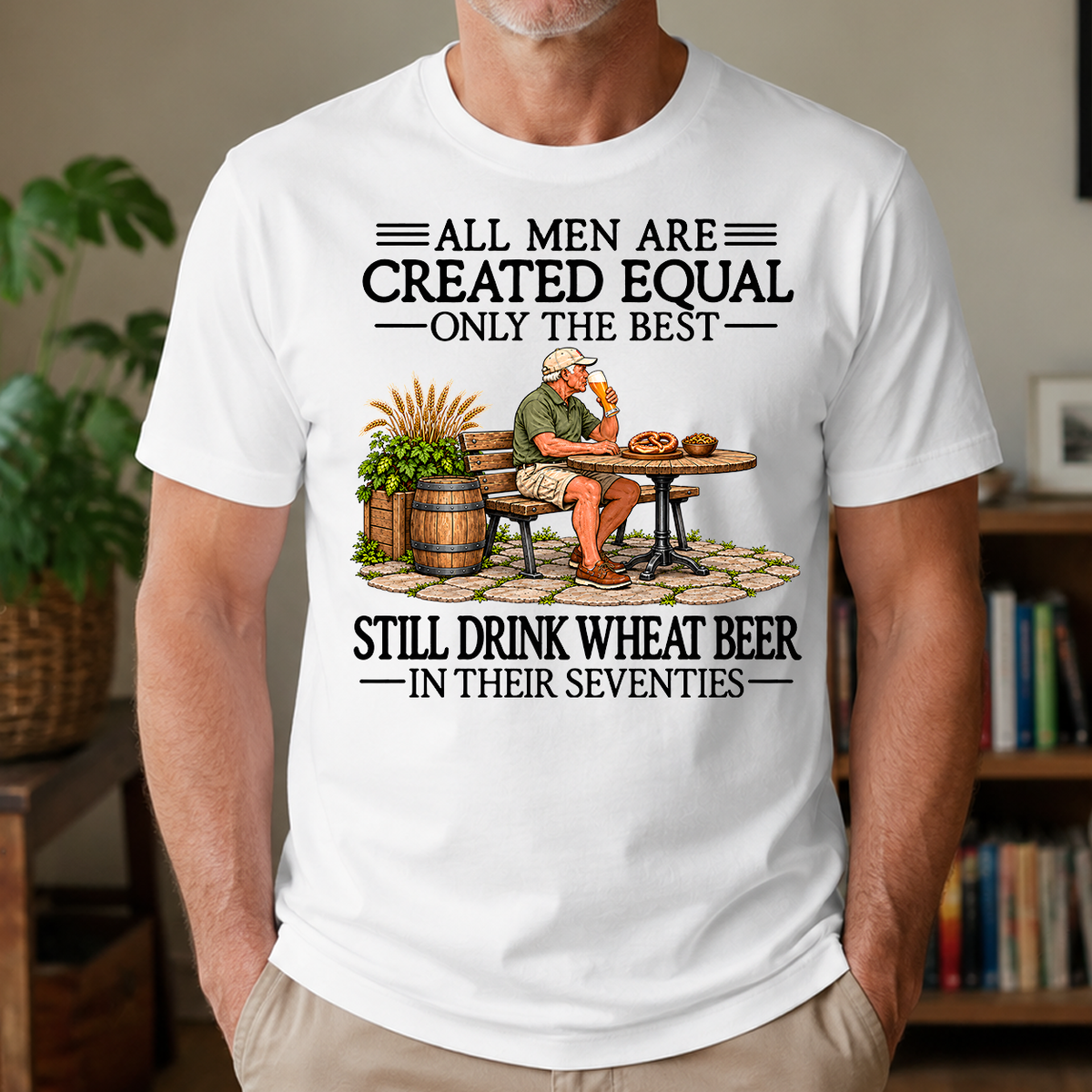 All Men Are Created Equal Only The Best Still Drink Wheat Beer 70s - 4-TS2D-White