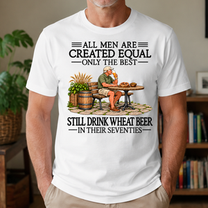 All Men Are Created Equal Only The Best Still Drink Wheat Beer 70s - 4-TS2D-White