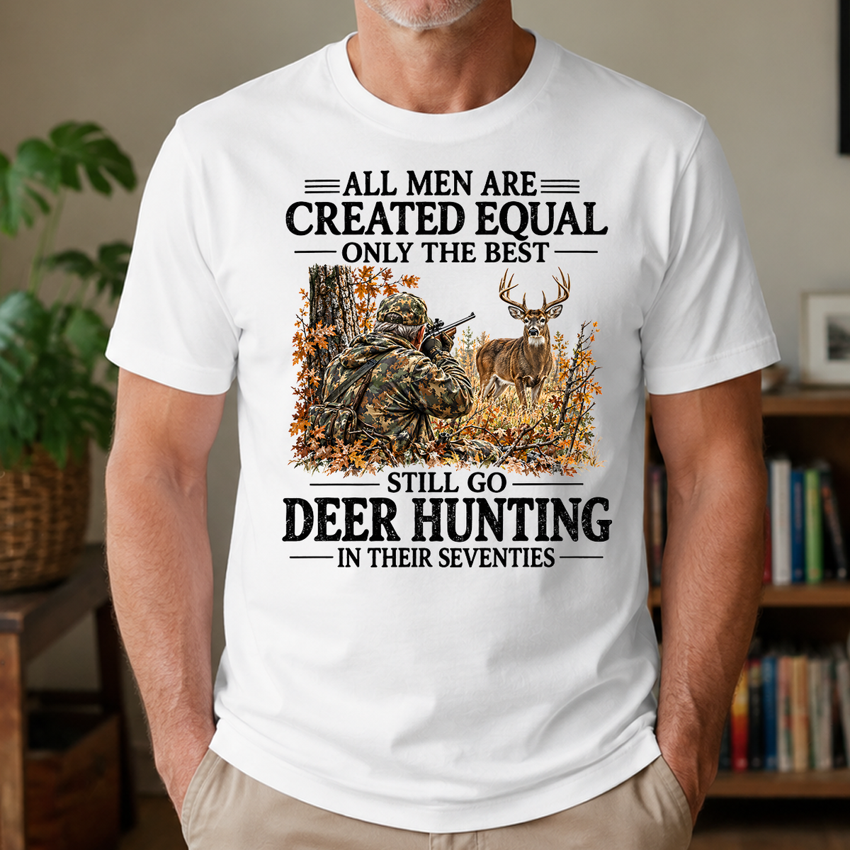 All Men Are Created Equal Only The Best Still Go Deer Hunting - 4-TS2D-White