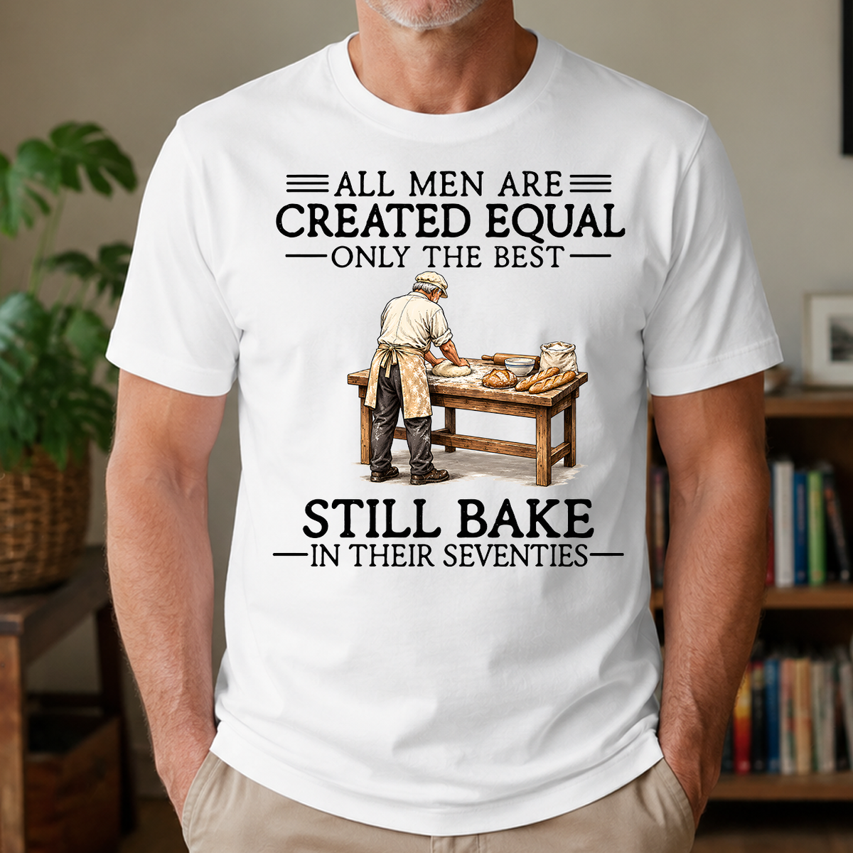 All Men Are Created Equal Only The Best Still Bake 70s - 4-TS2D-White