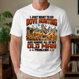 I Just Want To Dove Hunting - 4-TS2D-White