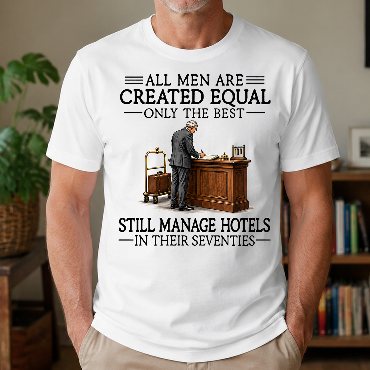 All Men Are Created Equal Only The Best Still Manage Hotels 70s - 4-TS2D-White