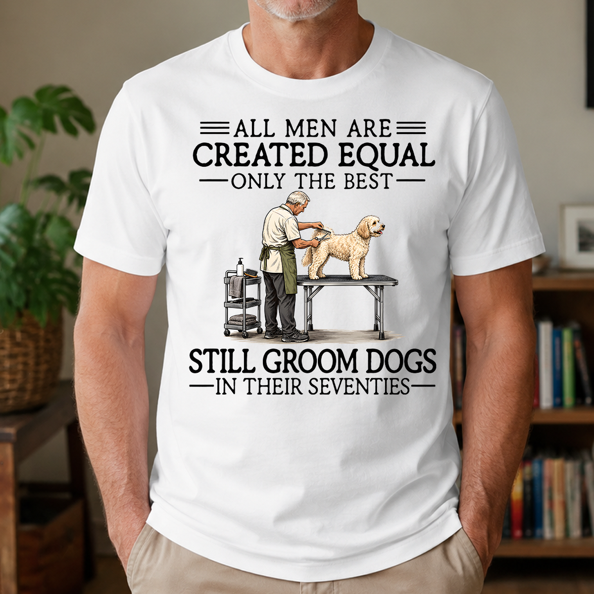 All Men Are Created Equal Only The Best Still Groom Dogs 70s - 4-TS2D-White