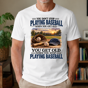 Playing Baseball You Get Old When You Stop - 4-TS2D-White