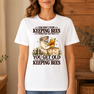 You Get Old When You Stop Keeping Bees - 4-TS2D-White