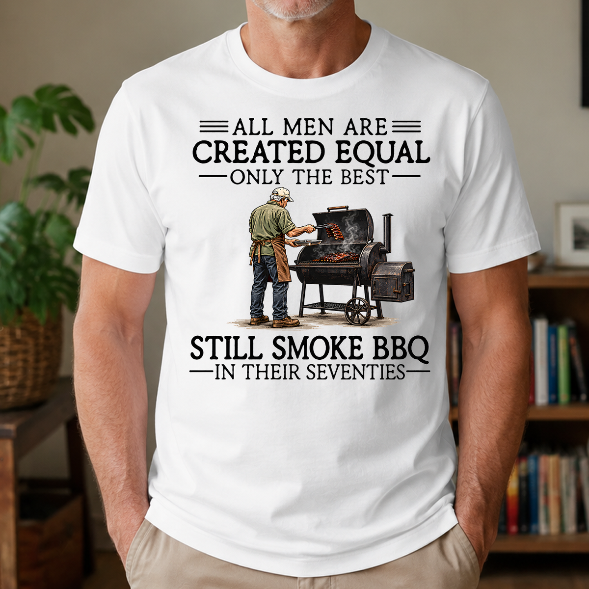 All Men Are Created Equal Only The Best Still Smoke BBQ 70s - 4-TS2D-White