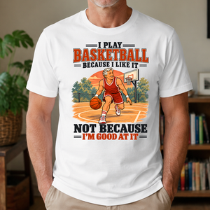 I Play Basketball Because I Like It - 4-TS2D-White