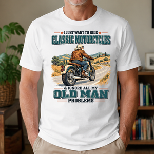 I Just Want To Ride Classic Motorcycles & Ignore All Old Man Problems - 4-TS2D-White