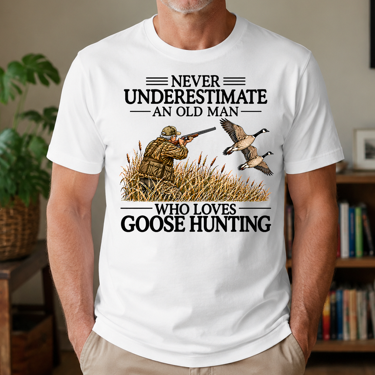 Never Underestimate An Old Man Goose Hunting - 4-TS2D-White