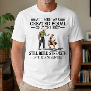 All Men Are Created Equal Only The Best Still Build Strength 70s - 4-TS2D-White