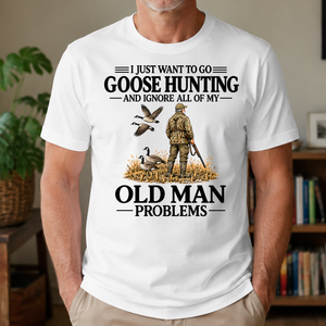 I Just Want To Go Goose Hunting - 4-TS2D-White