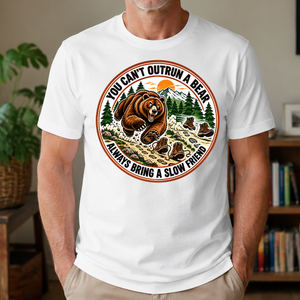 Funny You Can't Outrun A Bear Always Bring A Slow Friend - 4-TS2D-White