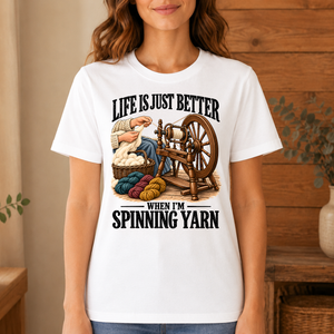 Life Is Just Better When I'm Spinning Yarn - 4-TS2D-White