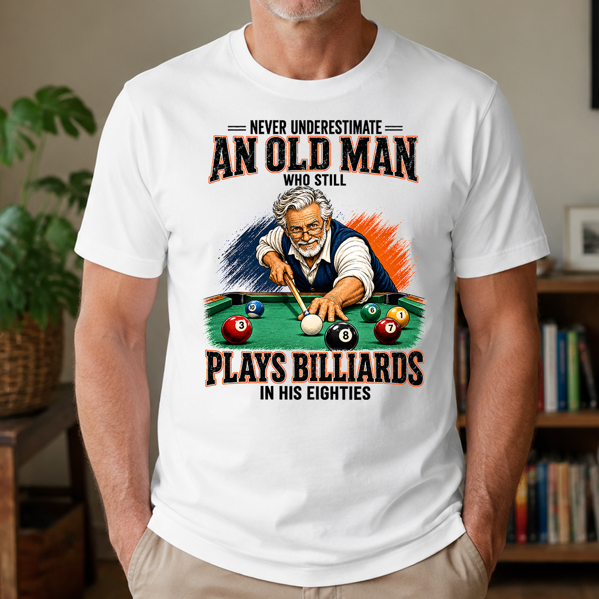 Never Underestimate An Old Man Still Plays Billiards In His 80s - 4-TS2D-White