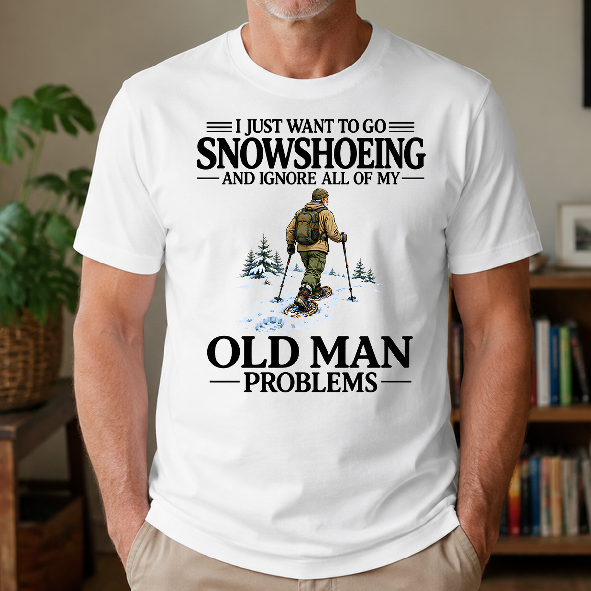 I Just Want To Go Snowshoeing - 4-TS2D-White