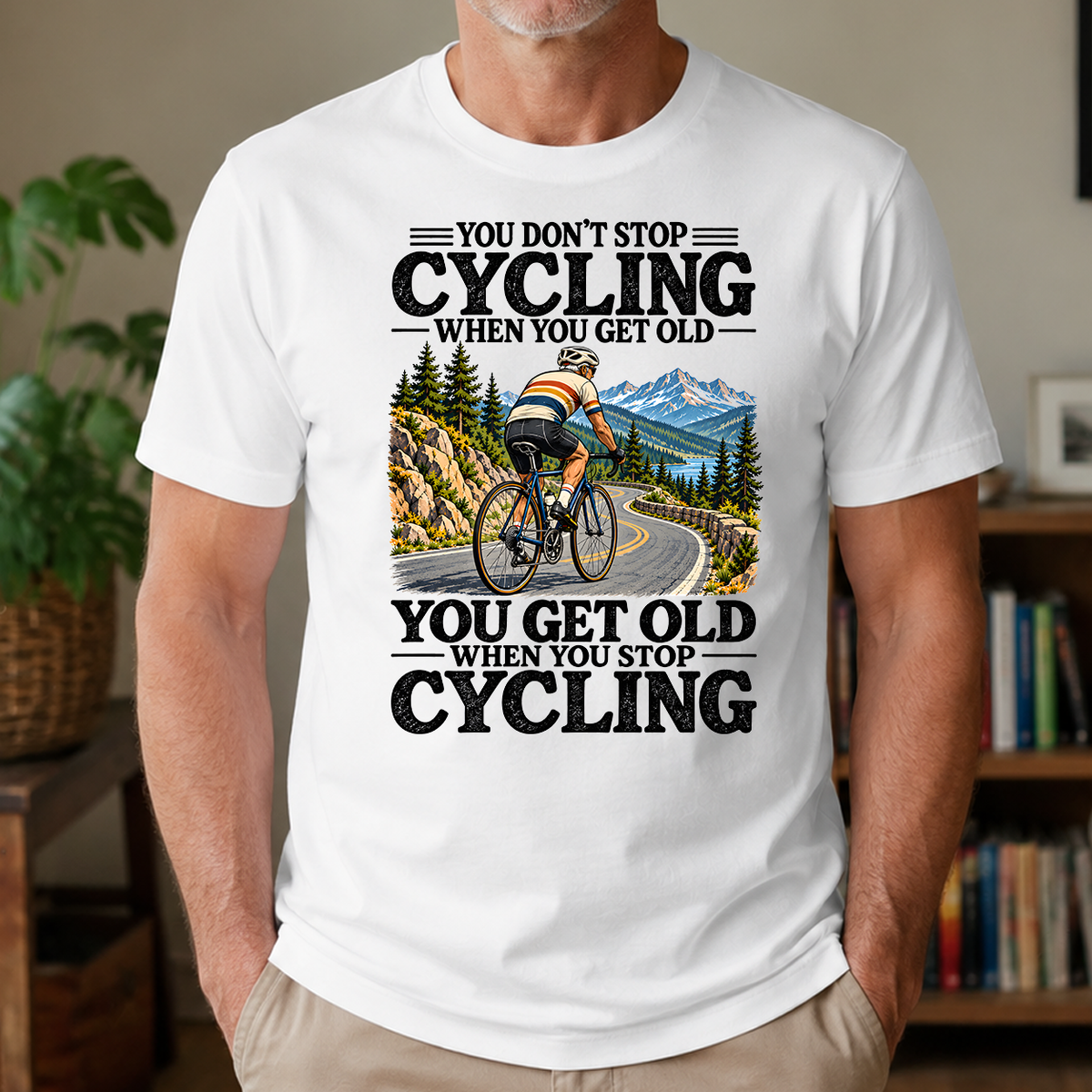 You Don't Stop Cycling When You Get Old - 4-TS2D-White