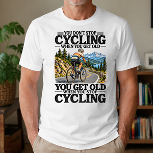 You Don't Stop Cycling When You Get Old - 4-TS2D-White