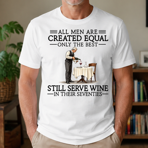 All Men Are Created Equal Only The Best Still Serve Wine 70s - 4-TS2D-White