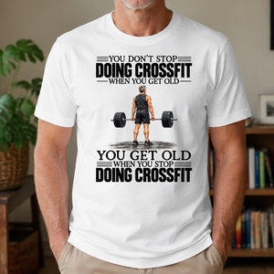 Vintage You Get Old When You Stop Doing Crossfit - 4-TS2D-White
